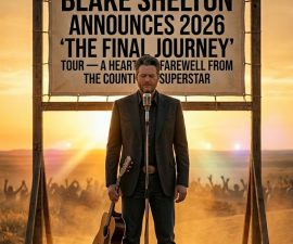 BLAKE SHELTON ANNOUNCES 2026 “THE FINAL JOURNEY” TOUR — A HEARTFELT FAREWELL FROM THE COUNTRY SUPERSTAR